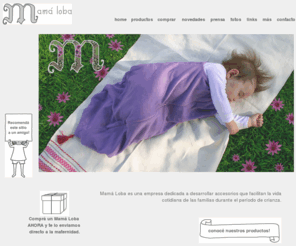 mamaloba.com: Mamá Loba
Mamá Loba es una empresa dedicada a desarrollar accesorios que facilitan la vida cotidiana de las familias durante el período de crianza. Tela portabebe, saquito de dormir, etc...