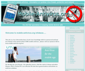 mobile-antivirus.org: mobile antivirus.org - How to fix mobile viruses free easy advice forum and articles
mobile antivirus, Umu, mobile, free information, general advice and articles, Cabir, doomed, skulls, Flexispy, CommWarrior, Blanfon, CardBlock, PBSteal