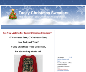 tackychristmassweaters.net: Tacky Christmas Sweaters,  Buy Tacky Christmas Sweater, Ugly, Prices
Tacky Christmas Sweaters for Sale, Buy a Ugly,Tacky Christmas Sweater online today. Purchase a Tacky Christmas Sweater from TackyChristmasSweaters.net. We also offer Tacky Christmas Sweater Party ideas, invitations, and contest Games.