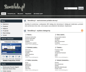 sensible.pl: Katalog stron seo - polskie strony internetowe
Sensible.pl to wartościowy i profesjonalny katalog stron seo. Katalog jest moderowany, gromadzi tylko wartościowe strony polskie strony internetowe. Jest przyjazny wyszukiwarkom internetowym. Chcesz skutecznie pozycjonować swoją witrynę www, to dodaj ja do naszego katalogu stron. Zapraszamy!