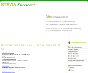 stevia-sweetener.com: Stevia Sweetener
Provide up-to-date information on Stevia Sweetener products, references and  recipes. Find out which Stevia Sweetener products are right for you!