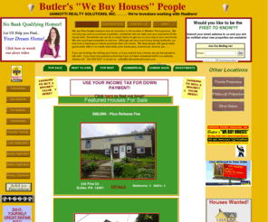 butlerswebuyhouses.com: Butlers We Buy Houses Iannotti Realty Solutions 1-800-SELLNOW Buy Sell
We are Real Estate Investors in Butler PA who buy homes and sell, rent to own, lease homes in Butler, PA