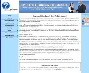 employee-hiring-explained.com: Employee Hiring Explained - Practical Ideas On Employee Hiring, Recruiting and Interviewing
Take the mystery out of employee hiring, recruiting and interviewing with practical tools, tips and advice.  Learn to hire great employees every time.