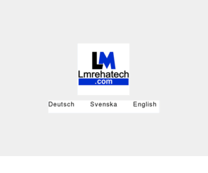 lmrehatech.com: LM REHATECH - Ergonomische Arbeitspltze Arbeitsplatzeinrichtungen - Ergonomiska arbetsplatser
Welcome to Lmrehatech.com! Ergonomy and rehab customisation. Please choose language.> 

 <meta name=