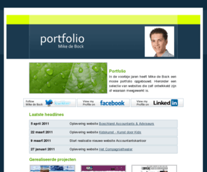 mikedebock.com: Mike de Bock - Portfolio
In de voorbije jaren heeft Mike de Bock een mooie portfolio opgebouwd. Hieronder een selectie van websites die zelf ontwikkeld zijn of waaraan meegewerkt is.