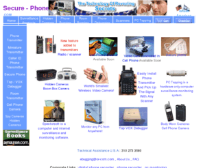 secure-phone.com: Secure Phone Calls Safe Phone spy store spying shop hidden video cameras
Easy to install Video Surveillance Equipment,securing phone lines calls, Hidden Cameras, Spy Cameras, Secret Cameras, Covert Cameras, video transmitters, Nanny Cams, Baby Cams, Standard CCTV cameras, Indoor and Outdoor Housings, Switchers, Quads, Multiplexers, video Recorders, Monitors & Accessories