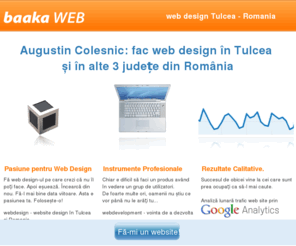 baakaweb.com: baakaWEB - web design in Tulcea si Romania
baakaWEB - firma de webdesign. Iti fac un website util si atractiv. Freelancer, Augustin Colesnic. 