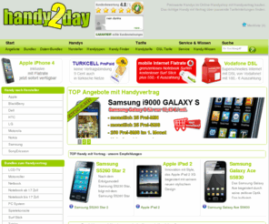 handy2day.com: Handy mit Vertrag / Handy ohne Vertrag / Handyvertrag => im Handyshop bestellen
handy2day  dein günstiger HandyShop: Ihr Handy mit Vertrag von Nokia, Samsung oder SonyEricsson günstig im Handy Shop online kaufen. Hier erhalten Sie viele Bundle- und Zugabemöglichkeiten mit Handyvertrag.