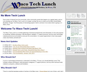 wacotechlunch.net: Waco Tech Lunch: A Social Gathering Of Techies In Waco, TX
Waco Tech Lunch: A Monthly Lunch Gathering Of Techies In Waco, TX. 