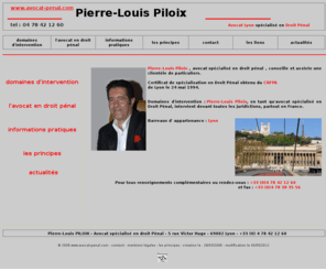 avocat-penal.com: Avocat penal Lyon - Pierre Louis Piloix - Avocat spécialisé en droit penal - Barreau de Lyon - index
avocat penal lyon - www.cabinet-penal.com - pierre louis piloix - avocat en droit penal - barreau de lyon - intervention dans toutes les  juridictions partout en france