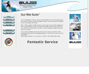gulwetsuits.co.uk: Gul wet suits - mens, womens and childrens wetsuits - Boats n Bits UK
Gul Wetsuits from Boats n Bits. Secure online sales for Womens wetsuits, Mens wetsuits and childrens wetsuits from Gul International
