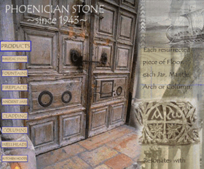 phoenicianstones.org: Antique hand carved fireplace mantles, limestone fountains and antique stone pavers
Worlds premier source of Ancient Architectural Antiques and Hand Carved stone Fireplace Mantles, Fountains, Columns and Pavers.