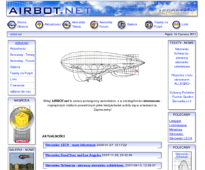 airbot.net: AIRBOT.NET - sterowce, aerostaty, balony
Witaj! AIRBOT.net to serwis poświęcony aerostatom, a w szczególności sterowcom - największym statkom powietrznym jakie kiedykolwiek wzbiły się w przestworza. Zapraszamy!