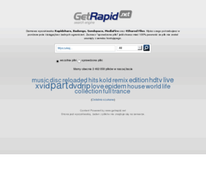 getrapid.net: Wyszukiwarka plików rapidshare
Darmowa wyszukiwarka plików rapidshare, peb, badago, sendspace, mediafire, nie marnuj czasu, wejdź!
