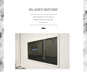 mladenbizumic.com: MLADEN BIZUMIC
one person's ceiling is other person's floor