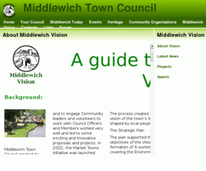 middlewichvision.org.uk: Middlewich Town Council: officers, contacts,meetings,minutes,committee,reports,budget,newsletters,events,heritage and grants from a quality parish
The web site of Middlewich Town Council in Cheshire, England. Providing public access information, contacts and a forum. A Council with quality parish status and vision.