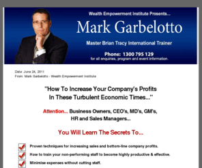 increasecompanyprofits.com: Mark Garbelotto | Increase Your Company Profits With A World First 9 Step Proven Formula
Mark Garbelotto is a world class master trainer, presenter & international business consultant dedicated to improving your company's profitability...