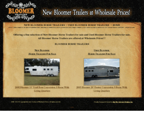 bloomerhorsetrailersonline.com: Bloomer Horse Trailers For Sale at Wholesale Prices!
New Bloomer Horse Trailers for sale and Used Bloomer Horse Trailers for sale at wholesale Prices