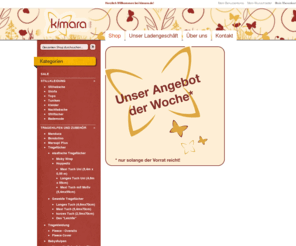 manduca-tragehilfe.de: Home :: kimara.de - Schmetterlinge im Bauch.
kimara.de bietet ein großes Sortiment an Tragetüchern, Babytragen, Stillkleidung, Umstandsmode und vieles mehr für Mutter und Kind. 