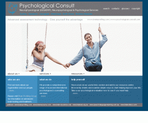 psychological-consult.com: Psychological Consult - Psychophysiological, Neuropsychological and Psychological Services
 Psychological Consult represents a partnership of clinicians based at The Brain Dynamics Centre (BDC) Westmead Hospital and The Brain Resource Company  (BRC), Sydney Australia. Our group offers a diverse range of psychological, neuropsychological and counselling services.