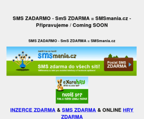sms-zadarmo.sk: SMS ZADARMO - SmS ZDARMA = SMSmania.cz  - Připravujeme / Coming SOON  - PiXOLO
SMS ZADARMO - SmS ZDARMA = SMSmania.cz 