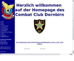 combat-club.com: Combat Club Dornbirn
Club für dynamischs Schiessen nach dem IPSC Reglement. Eigener Schiesskeller mit 3 Schiessständen und Clublokal. Hier werden auch die Vorarlberger Landesmeisterschaften ausgetragen. Auch Gäste sind herzlich willkommen.