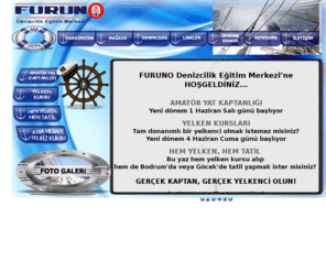 furunodenizcilik.com: FURUNO Denizcilik Eğitim Merkezi
Amatör Yat Kaptanlığı Kursu, ADB - Amatör Denizci Belgesi Sınavı, Yelken Kursu, KMT - Kısa Mesafe Telsiz Kursu