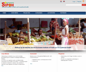 sipoh.org: Suriname Institute of Public and Occupational Health
Het SIPOH is een organisatie waarin verschillende partijen samenwerken om de kwaliteit van de Public & Occupational Health te verbeteren in Suriname te verbeteren, door onderwijs en onderzoek op deze gebieden te bevorderen en implementeren.