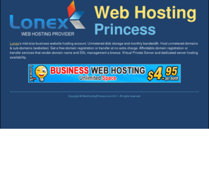 webhostingprincess.com: Web Hosting Princess
Lonex's unlimited business web hosting plan is offered for just $4.95/month. Host unlimited domain names and subdomains (websites). Unmetered disk storage and traffic.