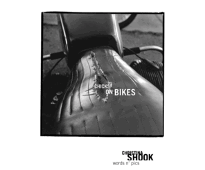 chicksonbikes.us: Chicks On Bikes
Chicks on Bikes, Book, Photography book, Women Motorcyclists, women and motorcycles, photography, pictures and stories of women and their motorcycles, Christina Shook, Photographer, San Francisco, SF, designed by Jeffrey Hicken