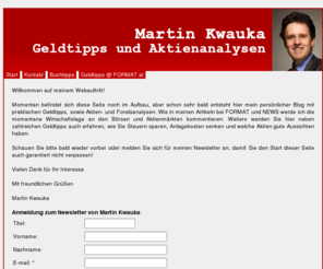 kwauka.com: Geldtipp der Woche von Martin Kwauka - Aktien, Fonds, Geldanlage, Börse
Martin Kwauka, Chefredakteur bei Format und Finanzexperte, veröffentlich hier jede Woche seine Geldtipps für die beste Geldanlagen, Aktien und Fonds! 