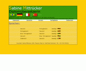 mittruecker.net: Sabine Mittrücker, Diplomübersetzerin
Sabine Mittrücker Diplomübersetzerin. Deutsch-Portugiesisch-Deutsch und Italienisch-Deutsch.
Übersetzungen von Fachtexten, Urkunden und anderen Dokumenten und Texte.