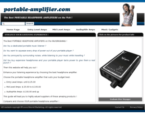 portable-amplifiers.com: Portable-Amplifier.com: The number 1 Guide to Portable Headphone Amplifiers !
 The Best PORTABLE HEADPHONE AMPLIFIERS on the Web ! Click here and enhance your listening experience by choosing the best headphone amplifier. 