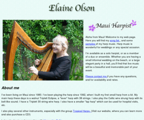 elaineolson.com: Elaine Olson, Celtic Harp, Maui, Hawaii, Weddings and Special Events
Elaine Olson, on the island of Maui, Hawaii, plays Celtic Harp for weddings and special occasions.