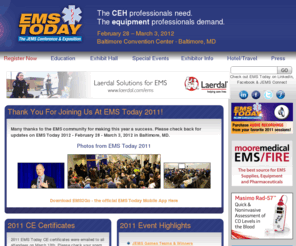 emstodayconference.com: Home - EMS Today: The JEMS Conference and Exposition
The JEMS Conference & Exposition for the Emergency Services Community. EMS Today provides education for EMS personnel, EMTs, & paramedics along with the opportunity to view new EMS equipment.