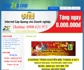 adsl24h.com: TRANG CHỦ
Đăng ký ADSL FTP, Đường truyền cáp quang, công nghệ FTTC.