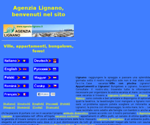 agenzialignano.info: Lignano, ville a Lignano, appartamenti in affitto a Lignano
L'agenzia Lignano si distingue per la qualità degli appartamenti in affitto a Lignano, offre numerosi servizi ai turisti che vogliono veneire nella città di Lignano Sabbiadoro, noleggio Avis, una fornitissima biblioteca, il famoso party dell'agenzia Lignano dove sono invitati tutti i nostri clienti, la shopping card per avere degli sconti su molti negozi di lignano e molti altri servizi che vi faremo scoprire. 