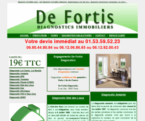 defortis-diagnostic-immobilier.com: Diagnostic Immobilier
Diagnostic Immobilier obligatoire à partir de 19  en IDF - 
Gaz, Amiante, DPE, Carrez, Etat des lieux, Diagnostiqueur sous 24h - 2 rue Cler, 75007 Paris