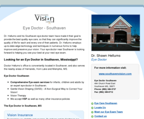 eyedoctorsouthaven.com: Eye Doctor Southaven | Dr. Hellums's Southaven Vision Care Team
Dr. Shawn Hellums, the eye doctor in Southaven, for your eye exam, also serving Hernando MS