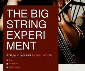 stringexperiment.com: THE BIG STRING EXPERI MENT
A project of composer Tormod Tvete Vik