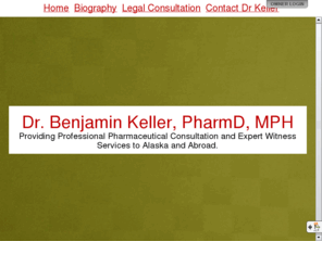 akrxexpert.com: Dr. Benjamin Keller, PharmD, MPH
See this Go Daddy InstantPage! http://rxexpertwitness.com. Get yours free with a domain name at GoDaddy.com. Providing Professional Pharmaceutical Consultation and Expert Witness Services to Alaska and Abroad.