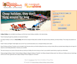 lollipop.co.uk: cheap holidays | lollipop holidays | family holidays
Lollipop holidays has the best cheap holidays available anywhere online. We have amazing family holidays at the cheapest prices and best locations around the world.