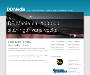 dbmedia.se: Lokal radio i SkÃ¥ne. Unik radio i Norden. 
  - DB Media
DB Media erbjuder radioreklam till en kÃ¶pstark mÃ¥lgrupp i SkÃ¥ne och pÃ¥ Internet.