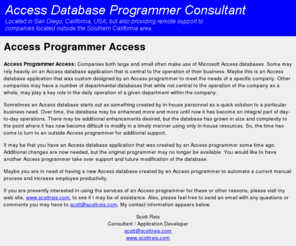 accessprogrammeraccess.com: Access Programmer Access
Companies both large and small often make use of Microsoft Access databases. Some may rely heavily on an Access database application that is central to the operation of their business. Other companies may have a number of departmental databases that while not central to the operation of the company as a whole, may play a key role in the daily operation of a given department within the company.