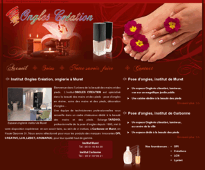 ongles-creation.com: Onglerie Ongles Création, soin des mains et des pieds à Carbonne et Muret en Haute Garonne 31
Ongle Création est une onglerie spécialisée dans la beauté des mains et des pieds, la pose d'ongles en résine et la décoration d'ongles. Accueil dans deux instituts à Carbonne et Muret en Haute Garonne 31.