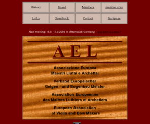 ael-violins.com: A E L, European Association of Violin and Bow Makers, Index
AEL, Associazione Europea Maestri Liutai e Archettai, Verband Europischer Geigen - und Bogenbau Meister, Association Europeenne des Maitres Luthiers et Archetiers, European Association of Violin and Bow Makers