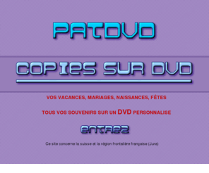 patdvd.net: PATDVD - COPIE SUD DVD
COPIEZ VOS FILMES VHS - VI8 - VHS-C - MINI DV - SUPER8 - SUR DVD