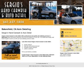 sergioshandcarwash-bakersfield.com: Auto Detailing Bakersfield, CA
Sergio's Hand Carwash & Auto Detail provides Auto Detailing, Quality products, Complete interior shampoo to Bakersfield, CA. Call 661-637-1804 now!.