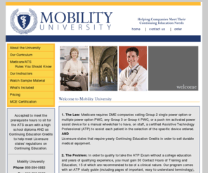 mobilityuniversity.com: Mobilty University - Continuing Education for Medical Suppliers
Mobility University provides RESNA approved continuing education for Durable Medical Suppliers, Phsyical Therapists, and others with a concentration of 