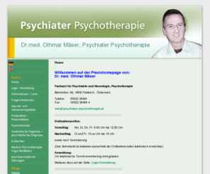 psychiater-psychotherapie.at: Dr.med. Othmar Mäser, Psychiater Psychotherapie, Feldkirch, Vorarlberg
Hier erhalten Sie Informationen von Dr. med. Othmar Mäser zu Psychischen Störungen und ihrer Therapie sowie zu speziellen Themen. 